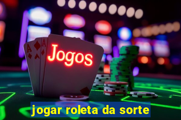 jogar roleta da sorte